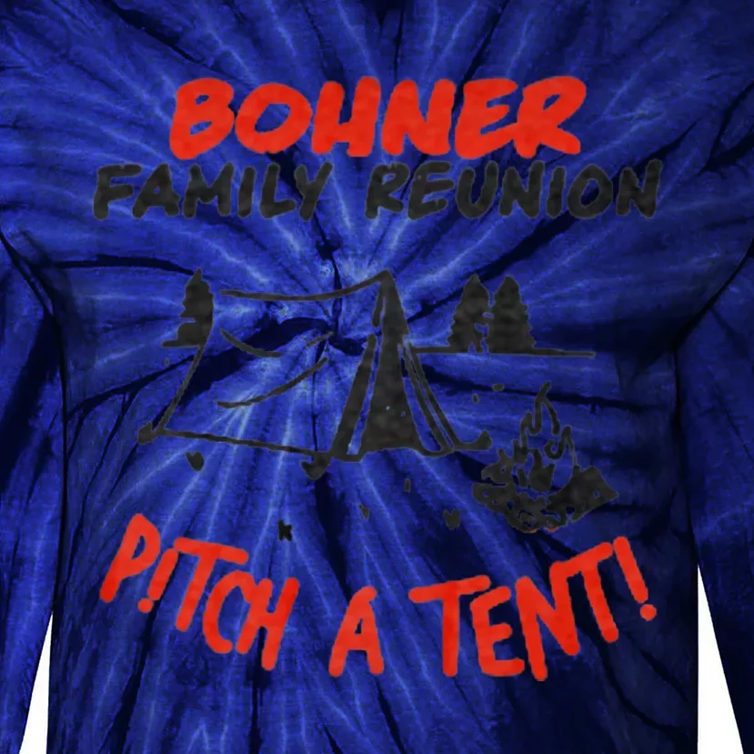 Bohner Family Reunion Pitch A Tent Bohner Family Reunion Pitch A Tent Tie-Dye Long Sleeve Shirt