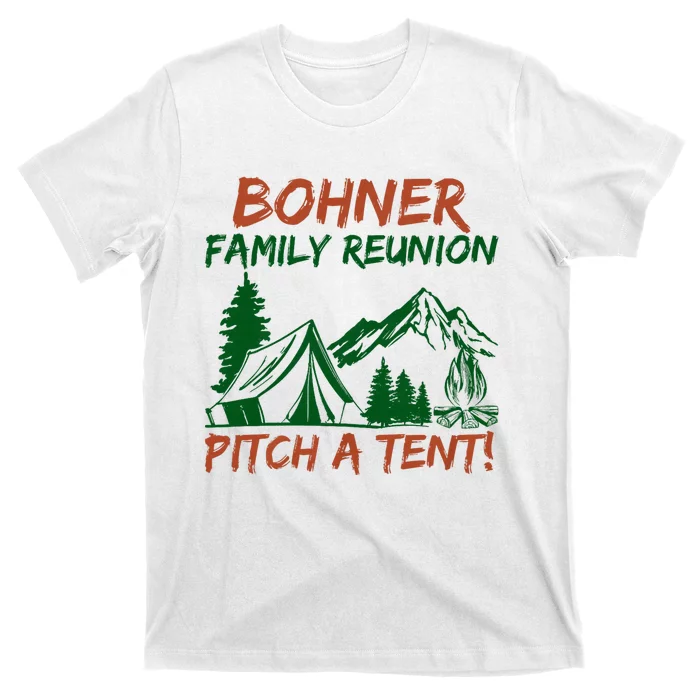 Bohner Family Reunion Pitch A Tent Funny Camping T-Shirt