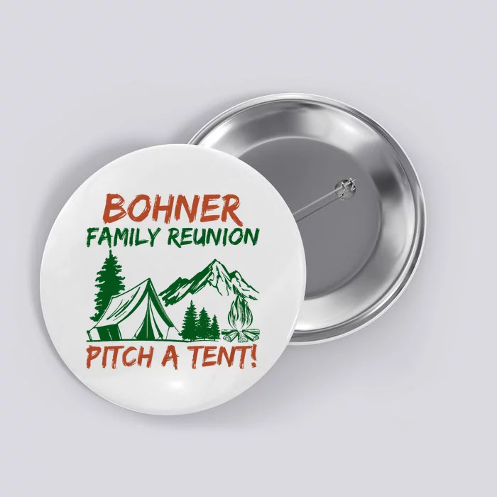 Bohner Family Reunion Pitch A Tent Funny Camping Button