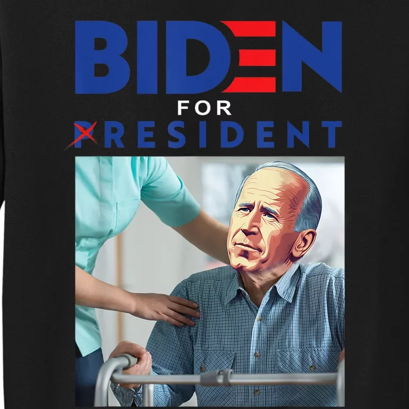 Biden For Resident Biden Nursing Home Anti Joe Biden Trump Tall Sweatshirt