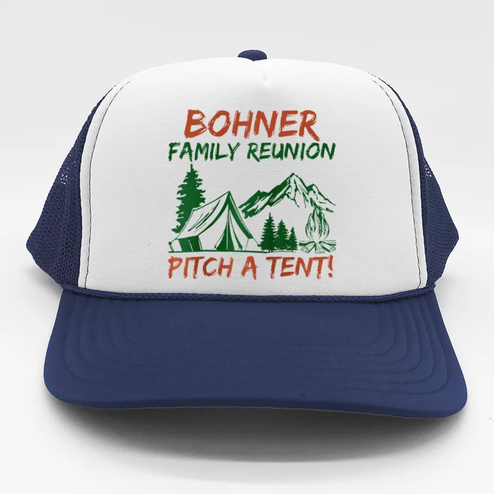 Bohner Family Reunion Pitch A Tent Raglan Gift Trucker Hat