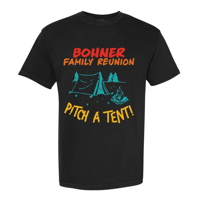 Bohner Family Reunion Pitch A Tent! Apparel Garment-Dyed Heavyweight T-Shirt