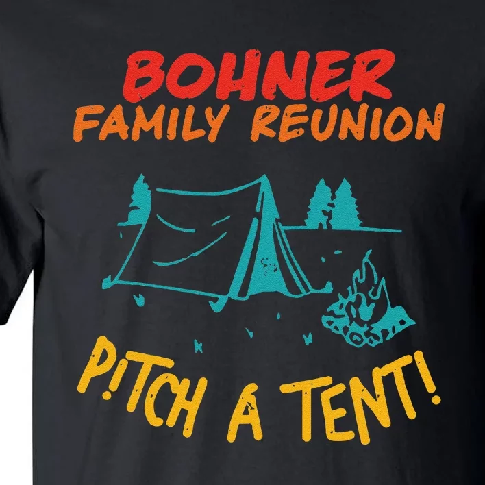 Bohner Family Reunion Pitch A Tent! Apparel Tall T-Shirt