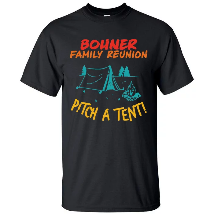 Bohner Family Reunion Pitch A Tent! Apparel Tall T-Shirt