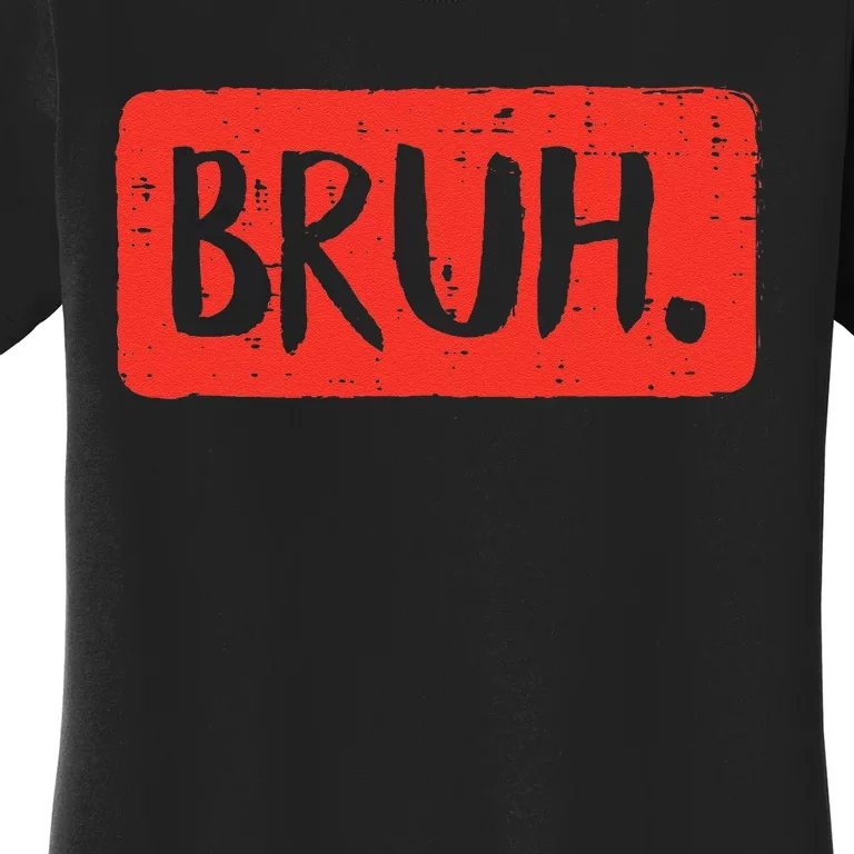 Bruh Funny Saying Meme Bro Mom Slang Women's T-Shirt