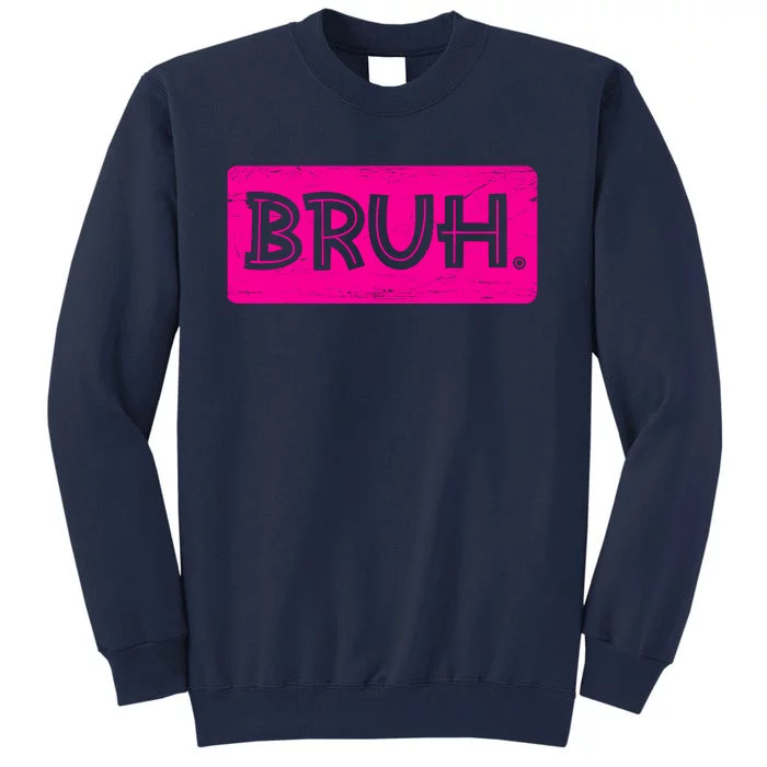 Bruh Funny Saying Meme Bro Slang Boy Girl Teens Pink Tall Sweatshirt