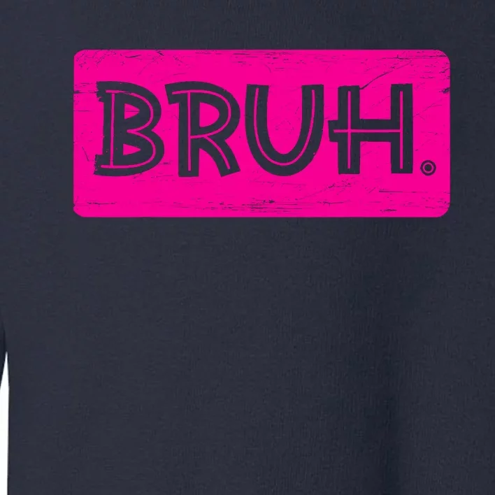 Bruh Funny Saying Meme Bro Slang Boy Girl Teens Pink Toddler Sweatshirt