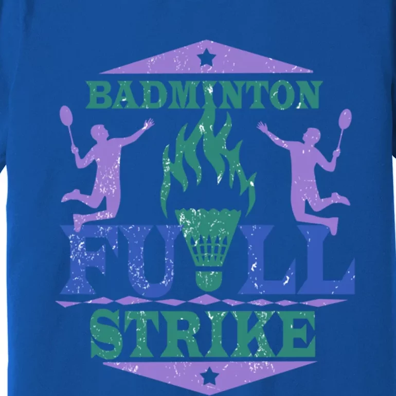 Badminton Full Strike Great Gift Premium T-Shirt