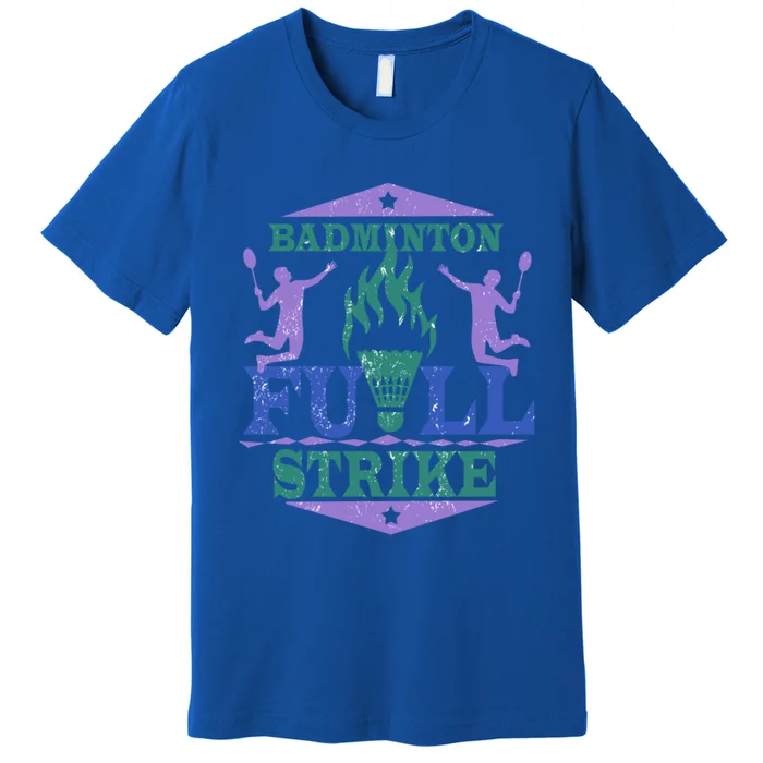 Badminton Full Strike Great Gift Premium T-Shirt