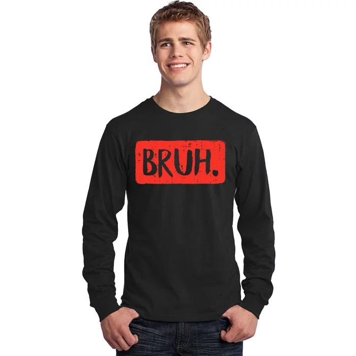 Bruh Funny Saying Meme Bro Mom Slang Long Sleeve Shirt