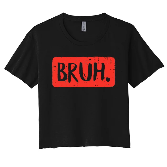 Bruh Funny Saying Meme Bro Mom Slang Women's Crop Top Tee