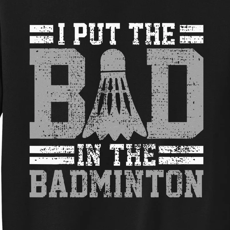 Badminton Funny Saying Player Gift Tall Sweatshirt