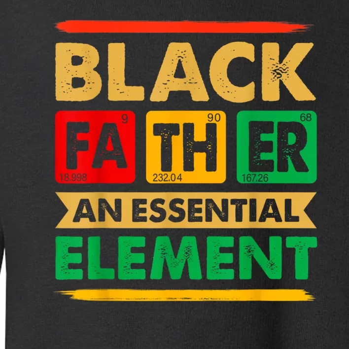 Black Father The Essential Element Fathers Day Black Dad Toddler Sweatshirt