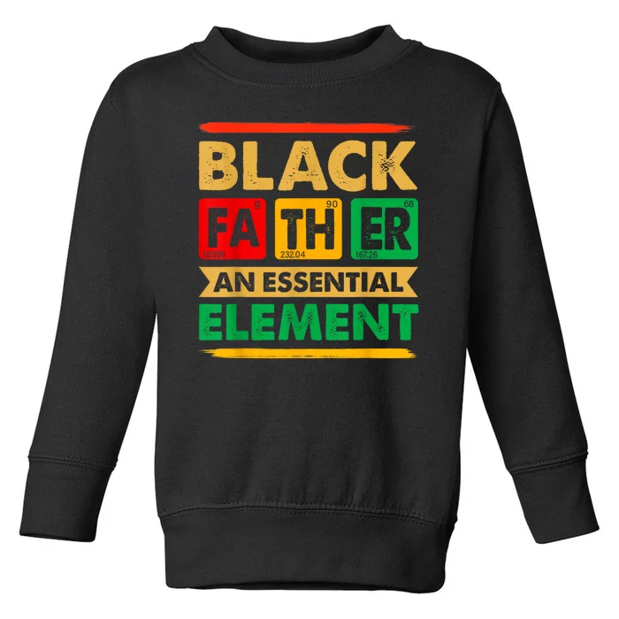 Black Father The Essential Element Fathers Day Black Dad Toddler Sweatshirt