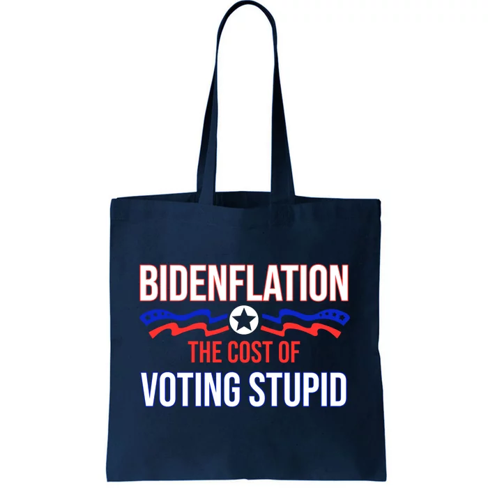 Biden Flation The Cost Of Voting Stupid Tote Bag