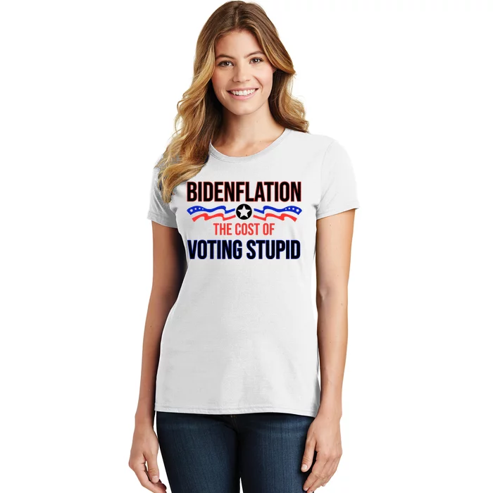 Biden Flation The Cost Of Voting Stupid Women's T-Shirt