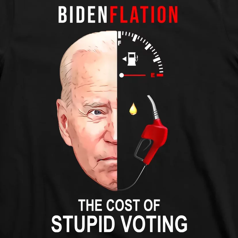 Biden Flation The Cost Of Stupid Voting Gas Funny T-Shirt