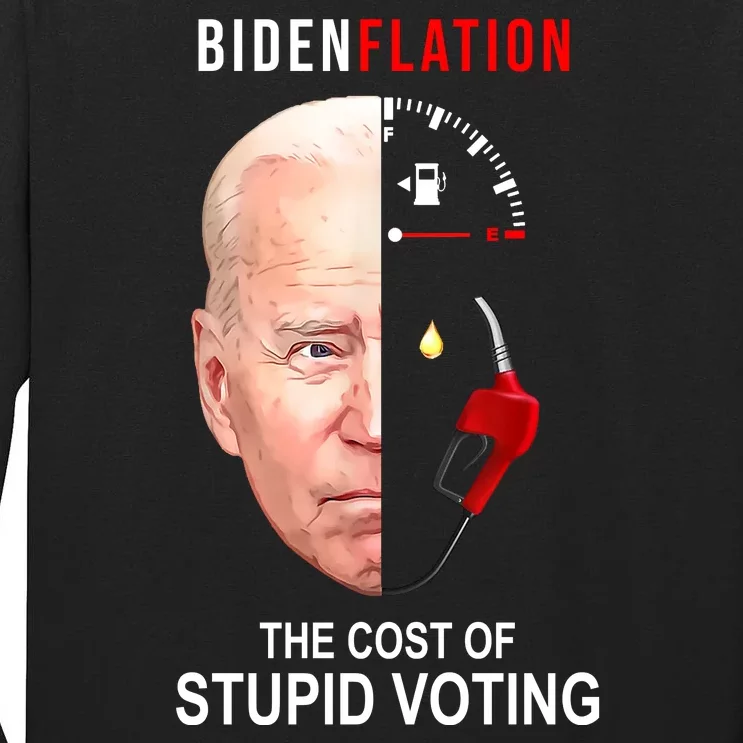 Biden Flation The Cost Of Stupid Voting Gas Funny Tall Long Sleeve T-Shirt