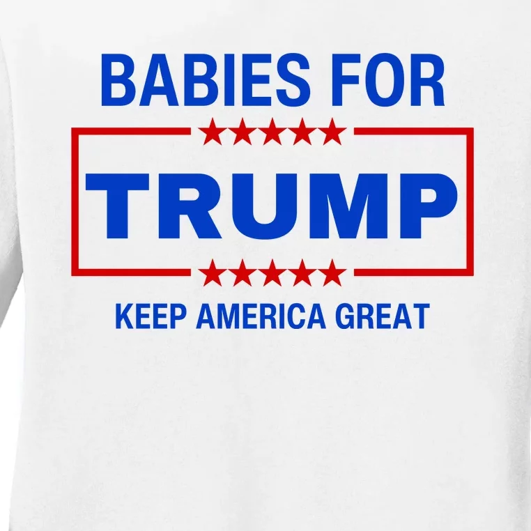 Babies For Trump Keep America Great Ladies Long Sleeve Shirt