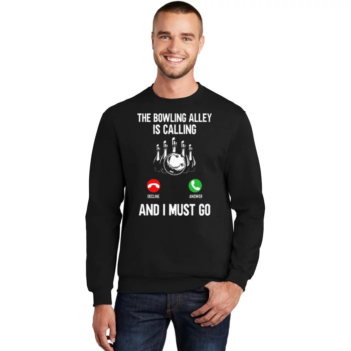 Bowler Funny The Bowling Alley Is Calling And I Must Go Tall Sweatshirt