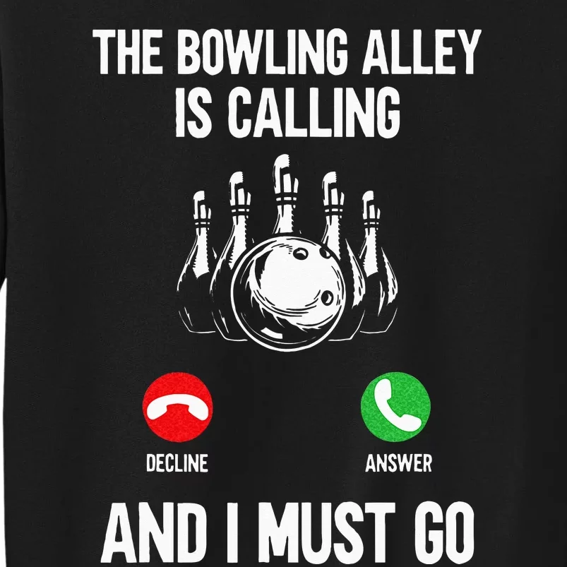 Bowler Funny The Bowling Alley Is Calling And I Must Go Tall Sweatshirt