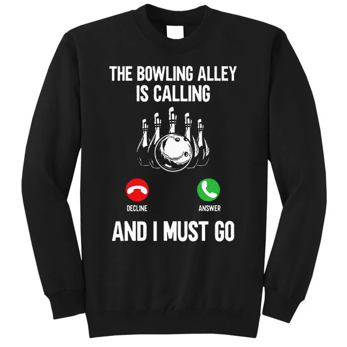 Bowler Funny The Bowling Alley Is Calling And I Must Go Tall Sweatshirt