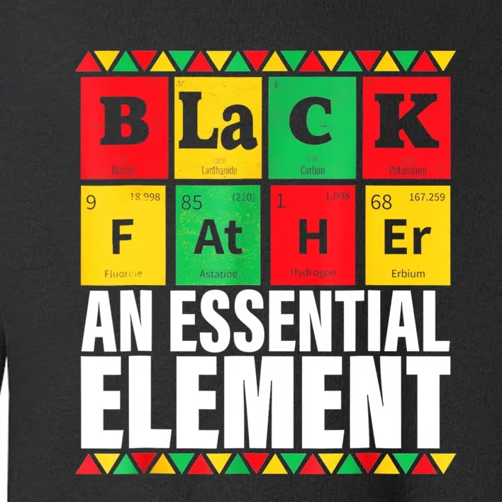 Black Father The Essential Element Fathers Day Funny Dad Toddler Sweatshirt