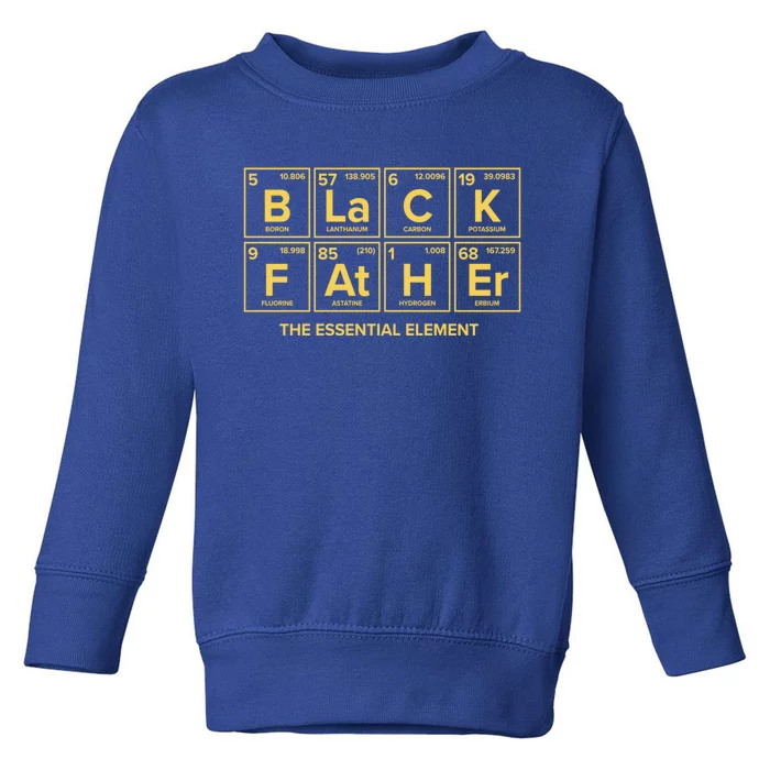 Black Father The Essential Elet Dad Chemistry Science Meaningful Gift Toddler Sweatshirt