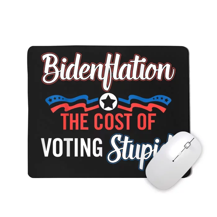 Biden Flation The Cost Of Voting Stupid Anti Biden Mousepad