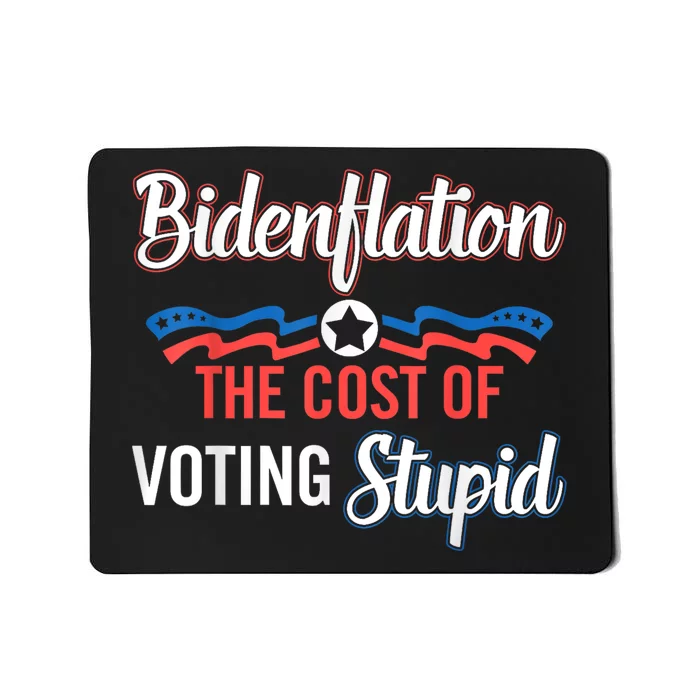 Biden Flation The Cost Of Voting Stupid Anti Biden Mousepad