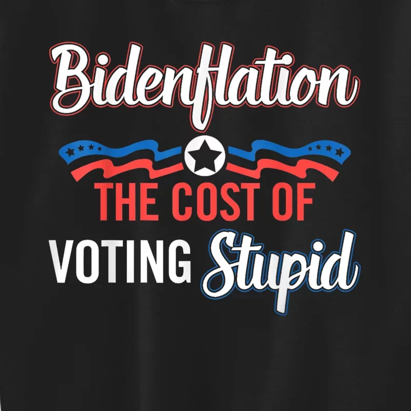 Biden Flation The Cost Of Voting Stupid Anti Biden Kids Sweatshirt