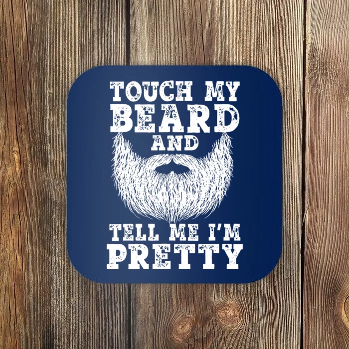 Beard For Touch My Beard And Tell Me Im Pretty Coaster