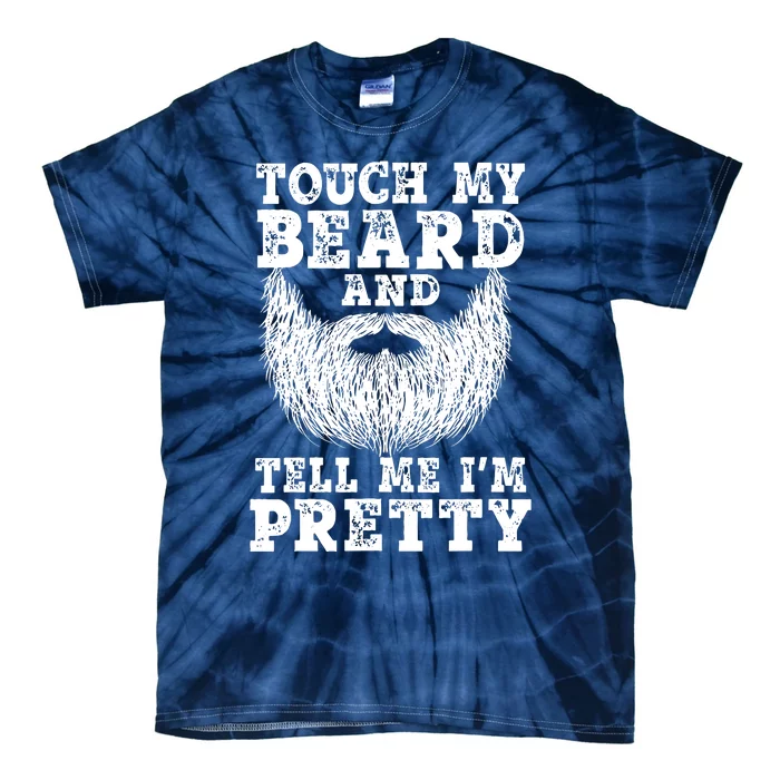 Beard For Touch My Beard And Tell Me Im Pretty Tie-Dye T-Shirt