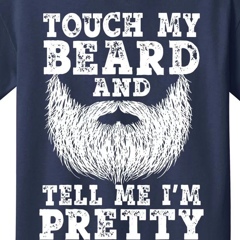 Beard For Touch My Beard And Tell Me Im Pretty Kids T-Shirt