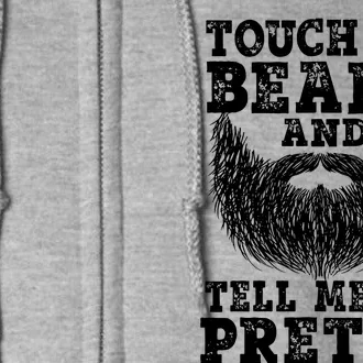 Beard For Touch My Beard And Tell Me Im Pretty Full Zip Hoodie