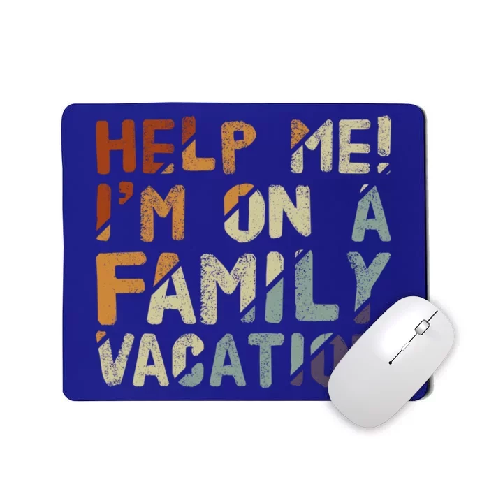 Beach Family Vacation Help Me IM On A Family Vacation Gift Mousepad