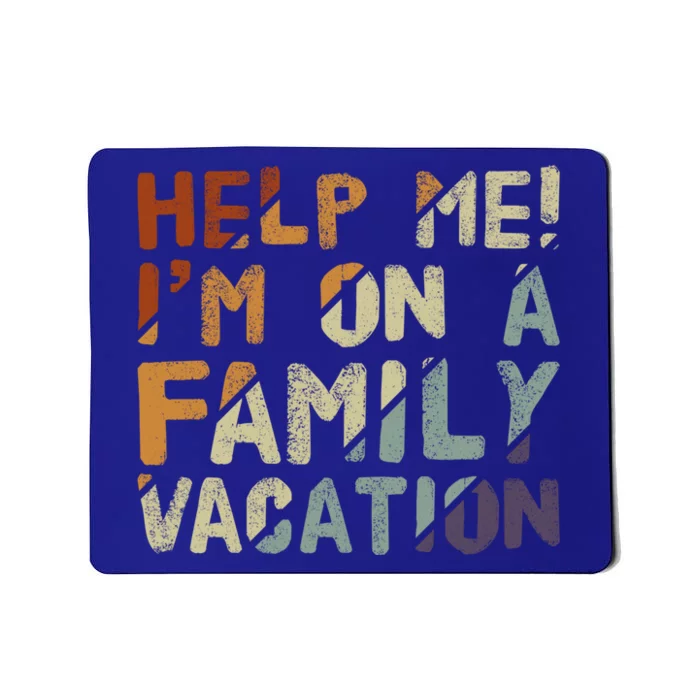 Beach Family Vacation Help Me IM On A Family Vacation Gift Mousepad