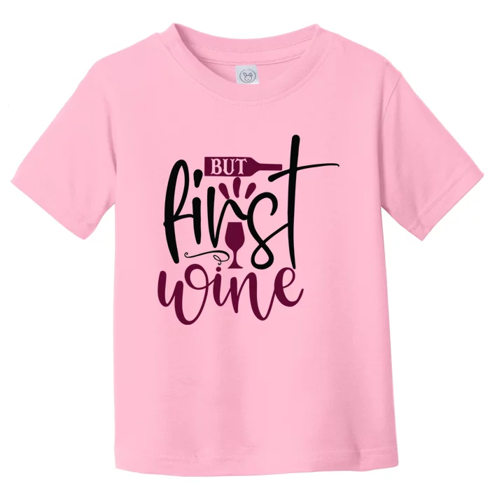 But First Wine Gift Toddler T-Shirt