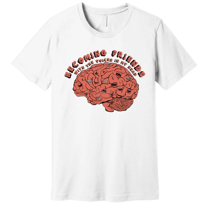 Becoming Friends with The Voices in My Head Premium T-Shirt