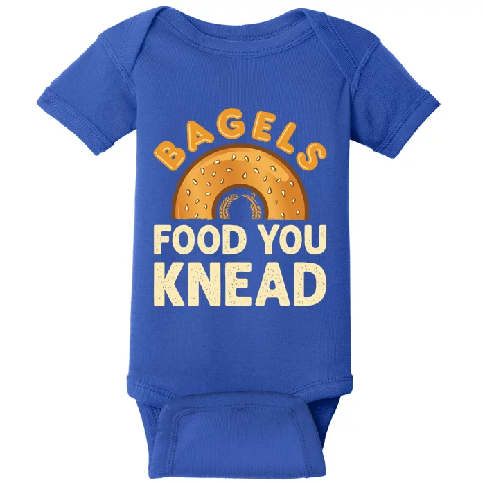 Bagels Food You Knead Funny Bagel Lover Bread Pun Cool Gift Baby Bodysuit