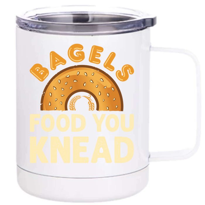 Bagels Food You Knead Funny Bagel Lover Bread Pun Cool Gift Front & Back 12oz Stainless Steel Tumbler Cup