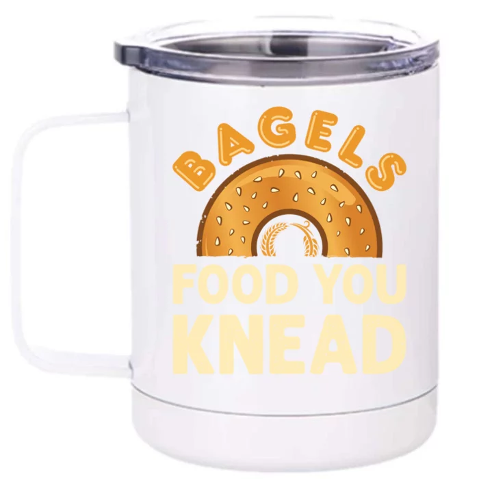 Bagels Food You Knead Funny Bagel Lover Bread Pun Cool Gift Front & Back 12oz Stainless Steel Tumbler Cup