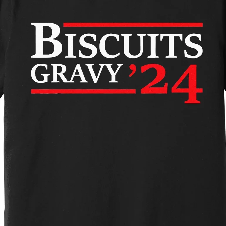 Biscuits Gravy 2024 Presidential Election Food Breakfast Premium T-Shirt