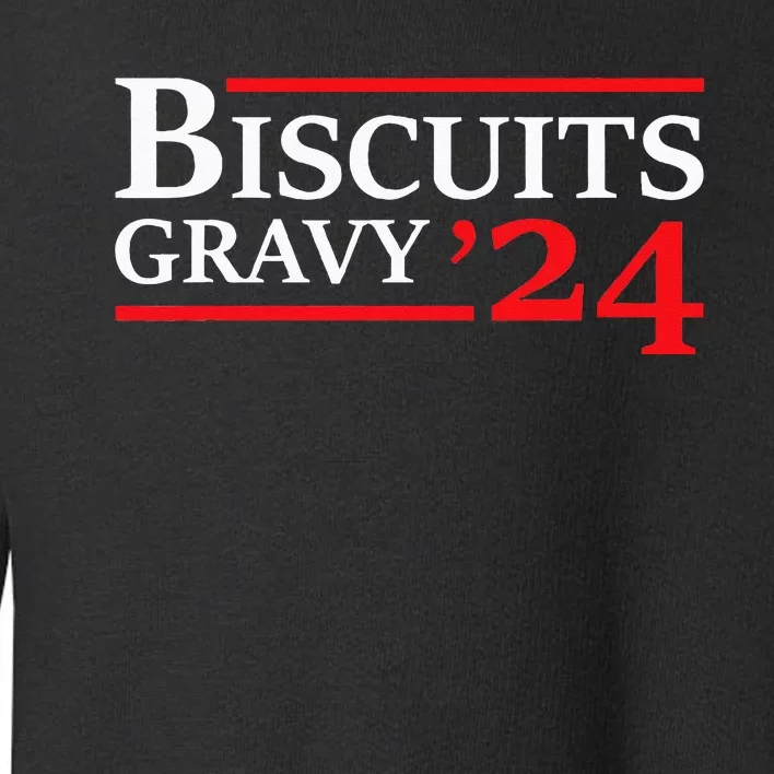 Biscuits Gravy 2024 Presidential Election Food Breakfast Toddler Sweatshirt