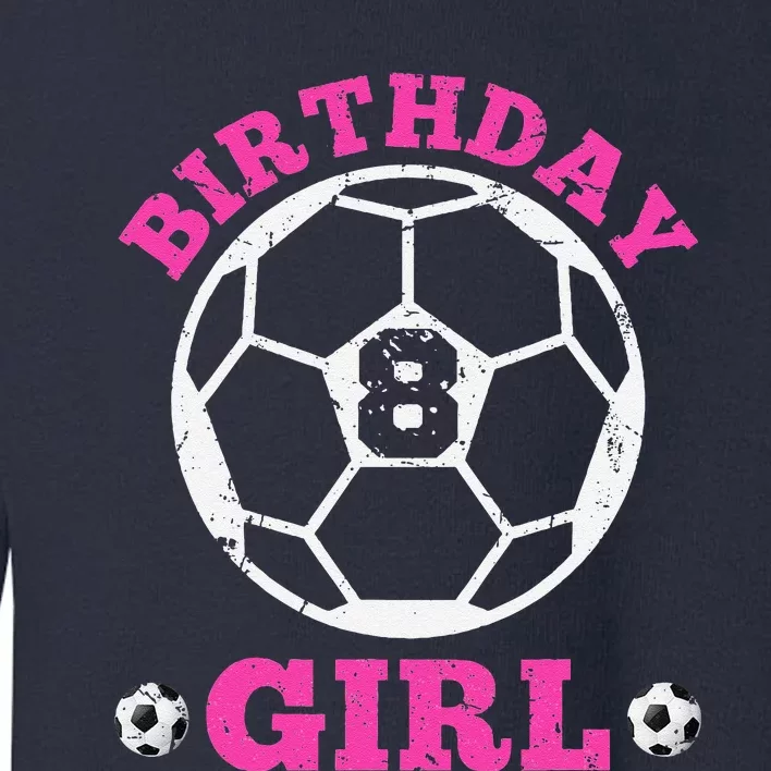 Birthday Girl 8th Soccer Players 8 Years Old Lover Team Cool Toddler Sweatshirt