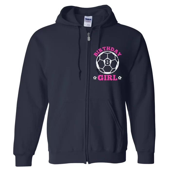 Birthday Girl 8th Soccer Players 8 Years Old Lover Team Cool Full Zip Hoodie