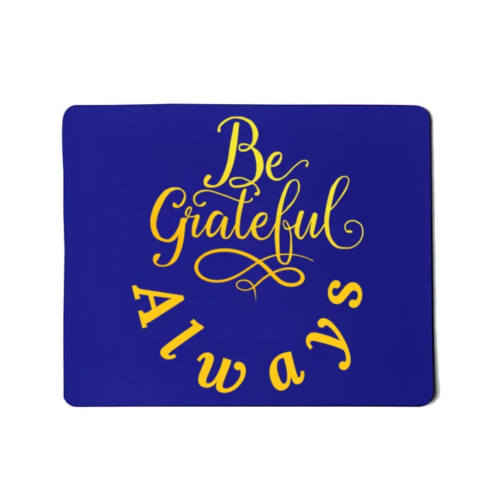 Be Grateful Always Meaningful Gift Mousepad