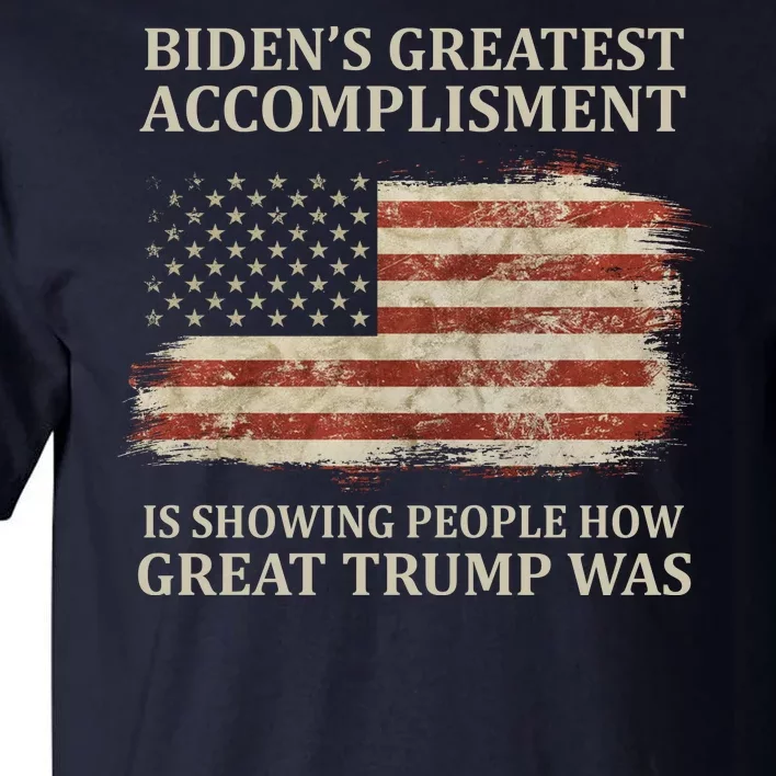 Bidens Greatest Accomplishment Is Showing People How Great Trump Was Usa Tall T-Shirt