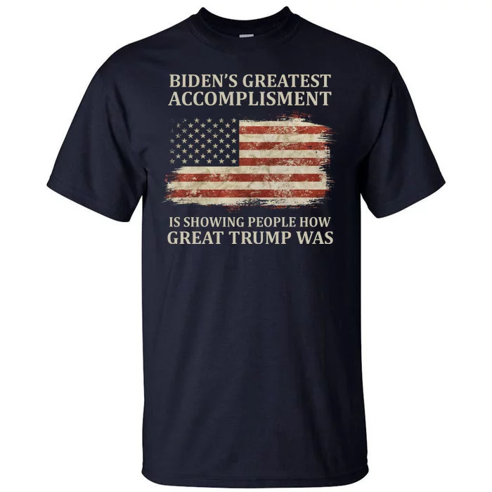 Bidens Greatest Accomplishment Is Showing People How Great Trump Was Usa Tall T-Shirt