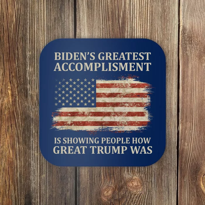 Bidens Greatest Accomplishment Is Showing People How Great Trump Was Usa Coaster